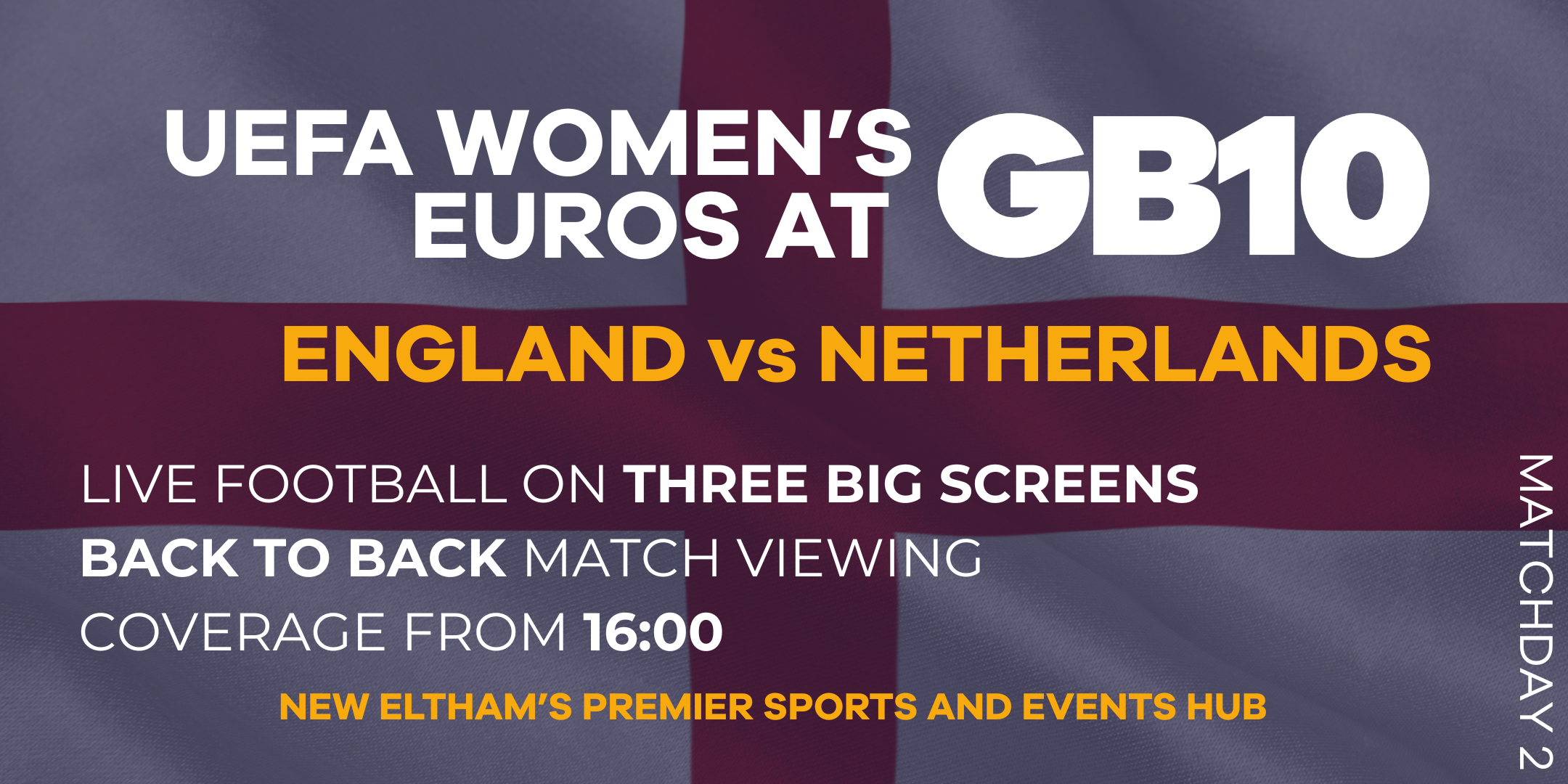 St George’s Cross behind text promoting England vs Netherlands shown at GB10 Sports Hub on three big screens.