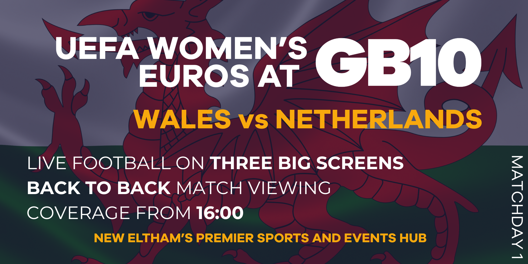 Graphic for Women’s Euros match Wales vs Netherlands at GB10, featuring Welsh dragon and promotion for live viewing from 16:00 in New Eltham.